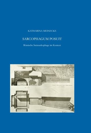 Katharina Meinecke, Sarcophagum posuit: Römische Steinsarkophage im Kontext, Sarkophag-Studien, no. 7 (Ruhpolding: Rutzen, 2014).